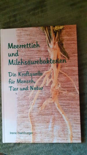 gebrauchtes Buch – Hamburger Irene – Meerrettich und Milchsäurebakterien - die Kraftquelle für Mensch, Tier und Natur