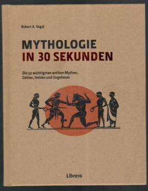 Mythologie in 30 Sekunden - Die 50 wichtigsten antiken Mythen, Götter, Helden und Ungeheuer