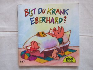 gebrauchtes Buch – Röckener , Andreas – Bist du krank, Eberhard ?  Pixi-Serie 98  Nr. 817