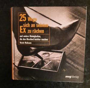 25 Wege, sich an seinem Ex zu rächen - und andere Kleinigkeiten, die den Abschied leichter machen.