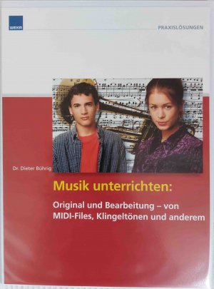 Musik unterrichten: Original und Bearbeitung - von MIDI-Files, Klingeltönen und anderem (mit CD-ROM)