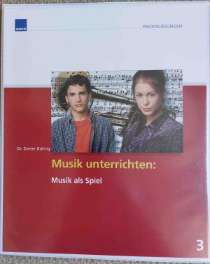 Musik unterrichten: Musik als Spiel (mit CD-ROM)