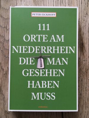 gebrauchtes Buch – Peter Eickhoff – 111 Orte am Niederrhein, die man gesehen haben muss