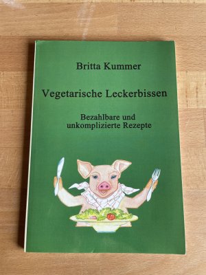 Vegetarische Leckerbissen - Bezahlbare und unkomplizierte Rezepte