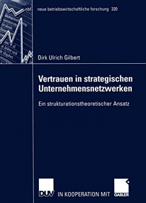 gebrauchtes Buch – Gilbert, Dirk Ulrich – Vertrauen in Strategischen Unternehmensnetzwerken: Ein Strukturationstheoretischer Ansatz (neue betriebswirtschaftliche forschung (nbf), 320, Band 320)