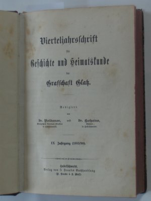 Vierteljahrsschrift für Geschichte und Heimatskunde der Grafschaft Glatz. IX. Jahrgang 1889/ 90 und X. Jahrgang 1890/91. Gebunden in einem Buch.