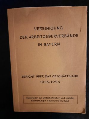 antiquarisches Buch – Vereinigung der Arbeitgeberverbände in Bayern  – Geschäftsbericht der Vereinigung der Arbeitgeberverbände in Bayern 1955/1956. Materialien zur wirtschaftlichen und sozialen Entwicklung in Bayern und im Bund.