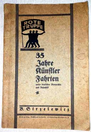 35 Jahre Künsterler-Fahrten unter deutscher Monarchie und Republik. - Reihe: Reihe Truppe.