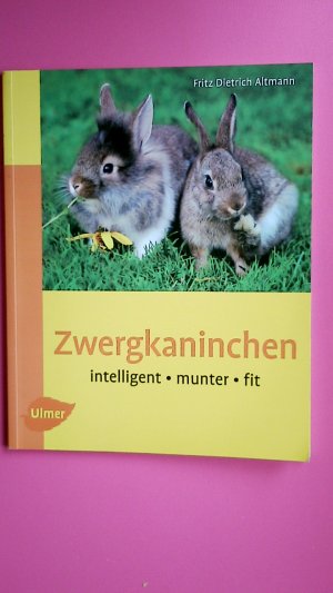 gebrauchtes Buch – Altmann, Fritz D – ZWERGKANINCHEN. Intelligent, munter, fit