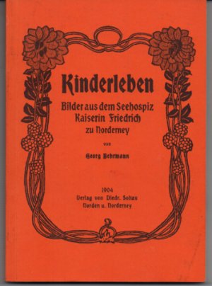 KINDERLEBEN Bilder aus dem Seehospiz Kaiserin Friedrich zu Norderney (Nachdruck von 1980)