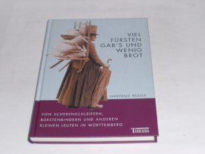 gebrauchtes Buch – Siegfried Ruoß – Viel Fürsten gab's und wenig Brot. Von Scherenschleifern, Bürstenbindern und anderen kleinen Leuten in Württemberg.