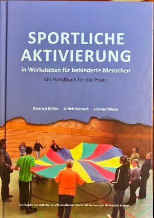 Sportliche Aktivierung in Werkstätten für behinderte Menschen - Ein Handbuch für die Praxis