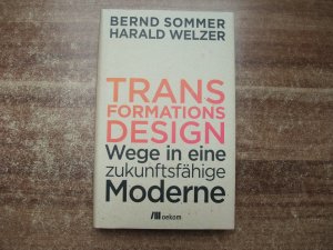 gebrauchtes Buch – Welzer, Harald; Sommer – Transformationsdesign - Wege in eine zukunftsfähige Moderne.