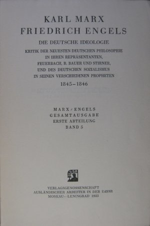 Marx / Engels Gesamtausgabe. Erste Abteilung, Band 5. Die deutsche Ideologie (Kritik der neusten deutschen Philosophie in ihren Repräsentanten, Feuerbach […]