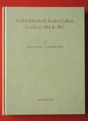 Stiftsbibliothek Sankt Gallen - Codices 484 & 381 - kommentiert und in Faksimile herausgegeben von Wulf Artl & Susan Rankin.