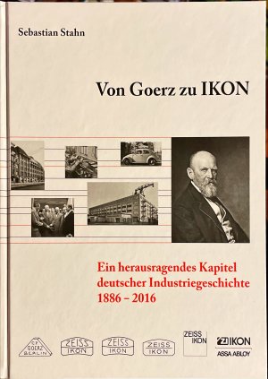 Von Goerz zu IKON - ein herausragendes Kapitel deutscher Industriegeschichte 1886-2016