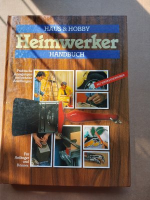 Haus und Hobby - Heimwerker Handbuch für Anfänger und Könner