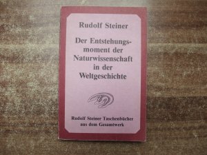 Der Entstehungsmoment der Naturwissenschaft in der Weltgeschichte und ihre seitherige Entwickelung - Vortragskurs Dornach 1922/1923.