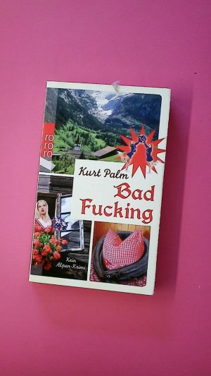 gebrauchtes Buch – Kurt Palm – BAD FUCKING. kein Alpen-Krimi