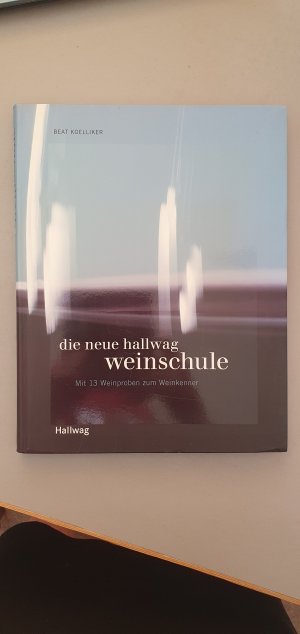 gebrauchtes Buch – Beat Koelliker – Die neue Hallwag Weinschule