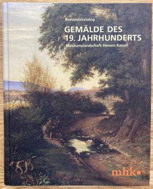 Bestandskatalog Gemälde des 19. Jahrhunderts / Museumslandschaft Hessen Kassel