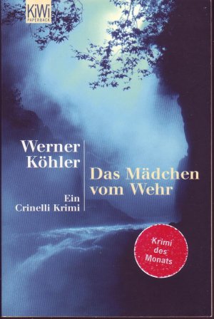 gebrauchtes Buch – Werner Köhler – Das Mädchen vom Wehr - Ein Crinelli Krimi (Crinellis tödlicher Irrtum)