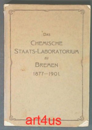 Das chemische Staats-Laboratorium zu Bremen 1877 - 1901 : Bericht