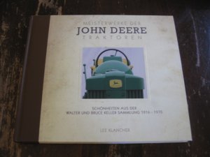 Meisterwerke der John Deer Traktoren - Schönheiten aus der Walter und Bruce Keller Sammlungen 1916-1970.