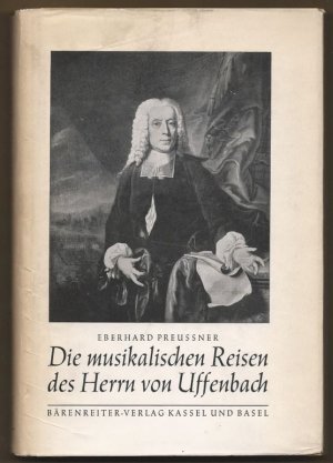 Die musikalischen Reisen des Herrn von Uffenbach. Aus einem Reisetagebuch des Johann Friedrich A. von Uffenbach aus Frankfurt a. M. 1712 - 1716.