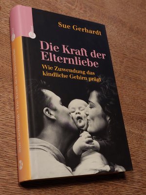 gebrauchtes Buch – Sue Gerhardt – Die Kraft der Elternliebe - wie Zuwendung das kindliche Gehirn prägt