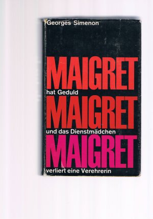 Maigret hat Geduld/ Maigret und das Dienstmädchen Maigret verliert eine Verehrerin