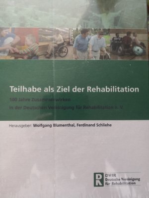 Teilhabe als Ziel der Rehabilitation - 100 Jahre Zusammenwirken in der Deutschen Vereinigung für Rehabilitation e.V. ; [Festschrift 100 Jahre DVfR]