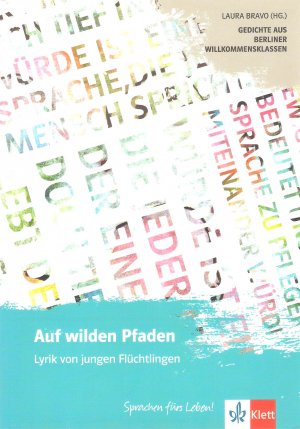 Auf wilden Pfaden. Lyrik von jungen Flüchtlingen. Gedichte aus Berliner Willkommensklassen