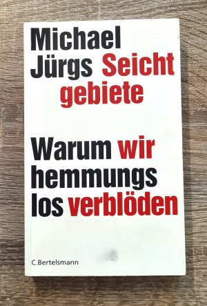 Seichtgebiete - Warum wir hemmungslos verblöden