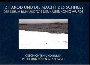 Iditarod und die Macht des Schnees der Serum Rum und wie der Kaiser König wurde. Geschichten und Bilder