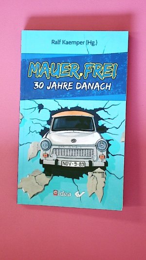 MAUER.FREI. 30 Jahre danach