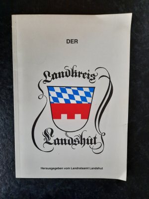 Der Landkreis Landshut und seine Gemeinden. Mit einem Geleitwort von Landrat Hans Geiselbrechtinger.