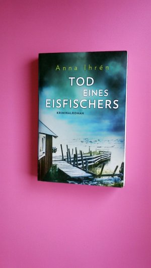 gebrauchtes Buch – Anna Ihrén – TOD EINES EISFISCHERS. Roman