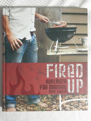 Fired Up - Das Grillbuch für Männer