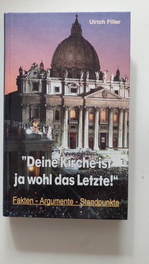 gebrauchtes Buch – Ulrich Filler – Deine Kirche ist ja wohl das Letzte! - Fakten - Argumente - Standpunkte