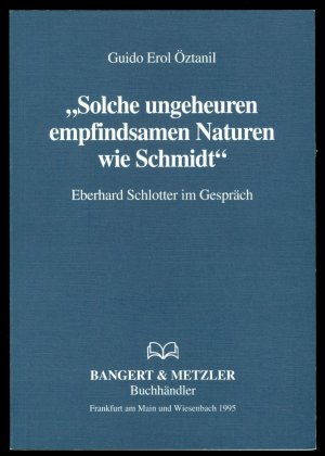 Solche ungeheuren empfindsamen Naturen wie Schmidt - Eberhard Schlotter im Gespräch