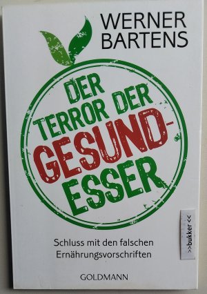 Der Terror der Gesundesser - Schluss mit den falschen Ernährungsvorschriften