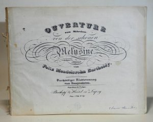 Ouverture zum Mährchen von der schönen Melusine (Op.32). Vierhändiger Klavierauszug vom Componisten. Umdruck (Flachdruck) der gestochenen Erstausgabe, […]