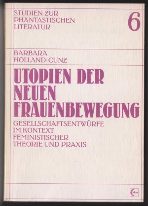 Utopien der neuen Frauenbewegung - Gesellschaftsentwürfe im Kontext feminist. Theorie und Praxis