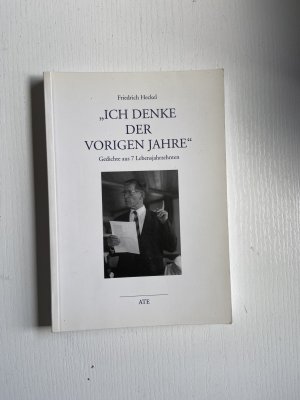 "Ich denke der vorigen Jahre"; Gedichte aus 7 Lebensjahrzehnten