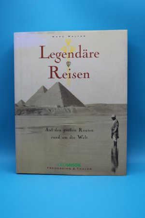 gebrauchtes Buch – Marc Walter – Legendäre Reisen um die Welt - Auf den großen Routen rund um die Welt