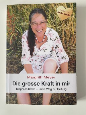 gebrauchtes Buch – Margrith Meyer – Die grosse Kraft in mir Spiritualität Lebenshilfe - Diagnose Krebs - Mein Weg zur Heilung