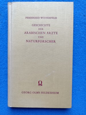 Geschichte der arabischen Ärzte und Naturforscher. nach d. Quellen bearbeitet von Wüstenfeld