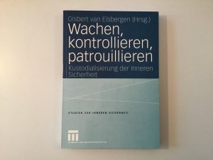 Wachen, kontrollieren, patrouillieren - Kustodialisierung der Inneren Sicherheit