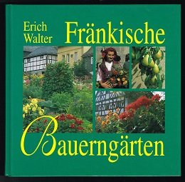 Fränkische Bauerngärten. -